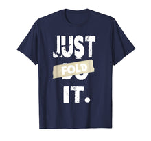 Load image into Gallery viewer, Just Fold It Funny Card Game Casino Poker Players T-Shirt
