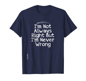 I'm Not Always Right But I'm Never Wrong T-Shirt Girlfriend