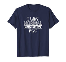 Load image into Gallery viewer, I Was Normal A few Kids Ago Cute Funny Mom Life T-Shirt
