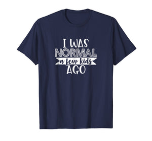 I Was Normal A few Kids Ago Cute Funny Mom Life T-Shirt