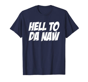 Hell To Da Naw Tshirt, Funny Hell No Shirt, No T Shirt