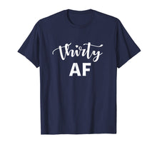 Load image into Gallery viewer, 30 AF Shirt - Funny Thirty AF 30th Birthday T-Shirt
