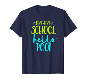 Bye Bye School Hello Pool Funny School T Shirt