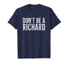 Load image into Gallery viewer, Don't Be A Richard Shirt Distressed Vintage Style Lettering
