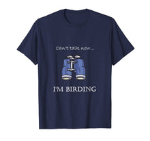 Load image into Gallery viewer, Can't Talk Now...I'm Birding Bird-watching T-shirt
