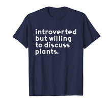 Load image into Gallery viewer, Introverted but willing to discuss plants T shirt
