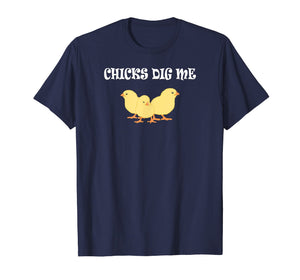 Chicks Dig Me T-Shirt : Funny Gift