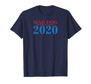 General Mad Dog Mattis For President in 2020 T Shirt