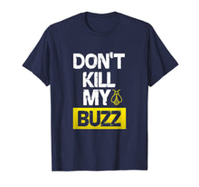 Load image into Gallery viewer, Don't Kill My Buzz Shirt

