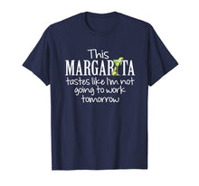 Load image into Gallery viewer, Margarita Tastes Like Im Not Going to Work Tomorrow T-Shirt
