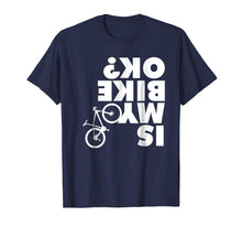 Load image into Gallery viewer, Is My Bike OK T-shirt Funny Mountain Bike shirt
