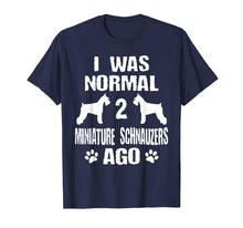 Load image into Gallery viewer, I Was Normal 2 Miniature Schnauzers Ago T-Shirt
