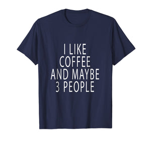 Chummy I Like Coffee And Maybe 3 People T Shirt Chummy Tees