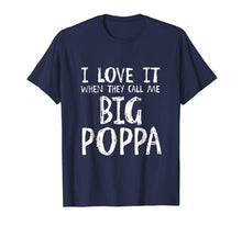Load image into Gallery viewer, I Love It When They Call Me Big Poppa T Shirt
