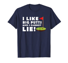 Load image into Gallery viewer, I Like Big Putts and I Cannot Lie Golf T-Shirt Funny Mens
