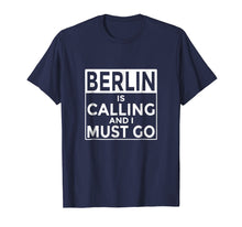 Load image into Gallery viewer, Funny Germany T-Shirt Berlin is Calling and I Must Go
