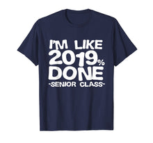 Load image into Gallery viewer, I&#39;m Like 2019% Done Class 2019 Graduating Senior T-Shirt

