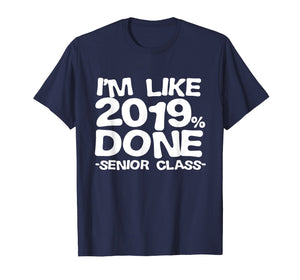 I'm Like 2019% Done Class 2019 Graduating Senior T-Shirt