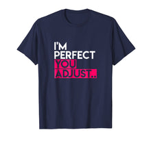 Load image into Gallery viewer, I'm Perfect You Adjust, Slogan T-Shirt for Men or Women

