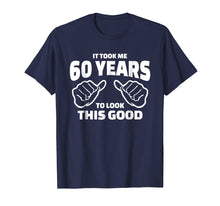 Load image into Gallery viewer, 60th Birthday Gift - It Took Me 60 Years To Look This Good

