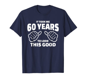 60th Birthday Gift - It Took Me 60 Years To Look This Good