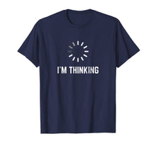 Load image into Gallery viewer, I'm Thinking Funny T-shirt for Geeks Nerds Programmers
