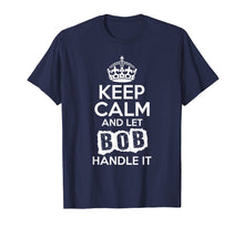 Load image into Gallery viewer, Bob T-Shirt Keep Calm and Let Bob Handle It
