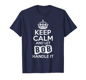 Bob T-Shirt Keep Calm and Let Bob Handle It