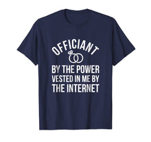 Load image into Gallery viewer, Officiant By The Power Vested In Me By The Internet T-Shirt
