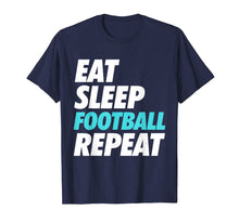 Load image into Gallery viewer, Eat Sleep Football Repeat - Sports Fan T-Shirt
