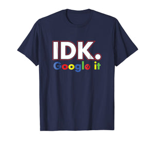 Idk google it shirt For Men, Women