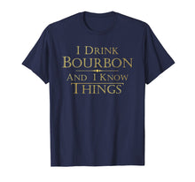 Load image into Gallery viewer, I Drink Bourbon and I Know Things Funny Tee Shirt Gift
