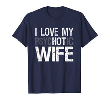 Load image into Gallery viewer, Mens Funny Wife Shirt For Husband I Love My psycHOTic Wife Tee
