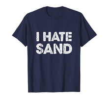 Load image into Gallery viewer, I Hate Sand T-Shirt - Funny Desert Deployment Hater Tee
