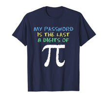 Load image into Gallery viewer, My Password Is The Last 8 Digits Of Pi Cool Pi Day T-Shirt
