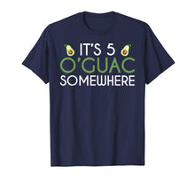 Load image into Gallery viewer, It's Five O'Guac Somewhere - Funny Avocado T-Shirt
