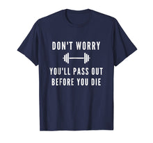 Load image into Gallery viewer, Don't Worry You'll Pass Out Before You Die Fitness T-Shirt
