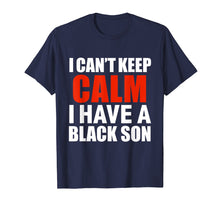 Load image into Gallery viewer, Can't keep calm I have black a son black lives matter tshirt
