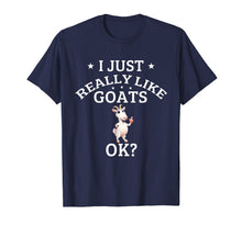 Load image into Gallery viewer, I Just Really Like Goats OK? Cute Goat Lovers Tee
