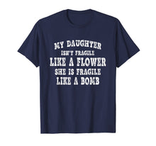 Load image into Gallery viewer, My daughter isn&#39;t fragile like a flower T-Shirt
