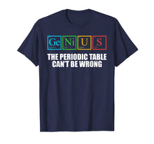 Load image into Gallery viewer, Genius Periodic Table of Elements TShirt Nerdy Periodically
