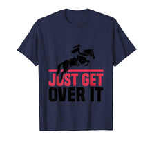 Load image into Gallery viewer, Funny Lovers Horse Quote, Just Get Over It T-Shirt
