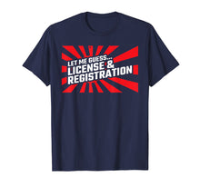 Load image into Gallery viewer, Let Me Guess License &amp; Registration - Street Car Drag Racing T-Shirt
