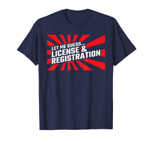 Let Me Guess License & Registration - Street Car Drag Racing T-Shirt