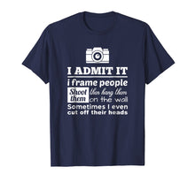 Load image into Gallery viewer, Camera Photographer T Shirt: I Shoot, Frame, Hang People
