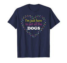 Load image into Gallery viewer, I&#39;m just here to pet all the DOGS Tshirt | Funny Groomer Pet
