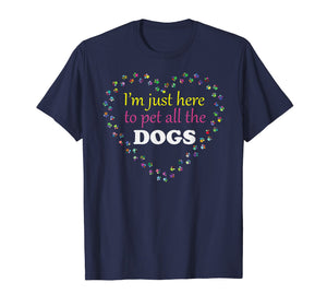 I'm just here to pet all the DOGS Tshirt | Funny Groomer Pet