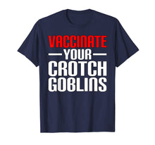 Load image into Gallery viewer, Funny Pro Vaccination Vaccinate Your Crotch Goblins T-Shirt
