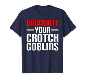 Funny Pro Vaccination Vaccinate Your Crotch Goblins T-Shirt