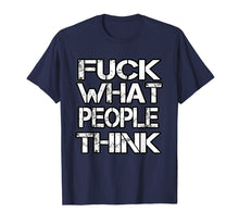 Load image into Gallery viewer, Fuck What People Think T Shirt

